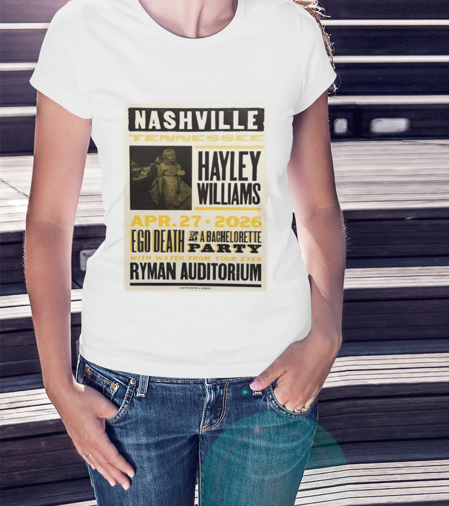 Nashville Hayley Williams April 27 2026 Ryman Auditorium Ego Death At A Bachelorette Party With Water From Your Eyes T-Shirt