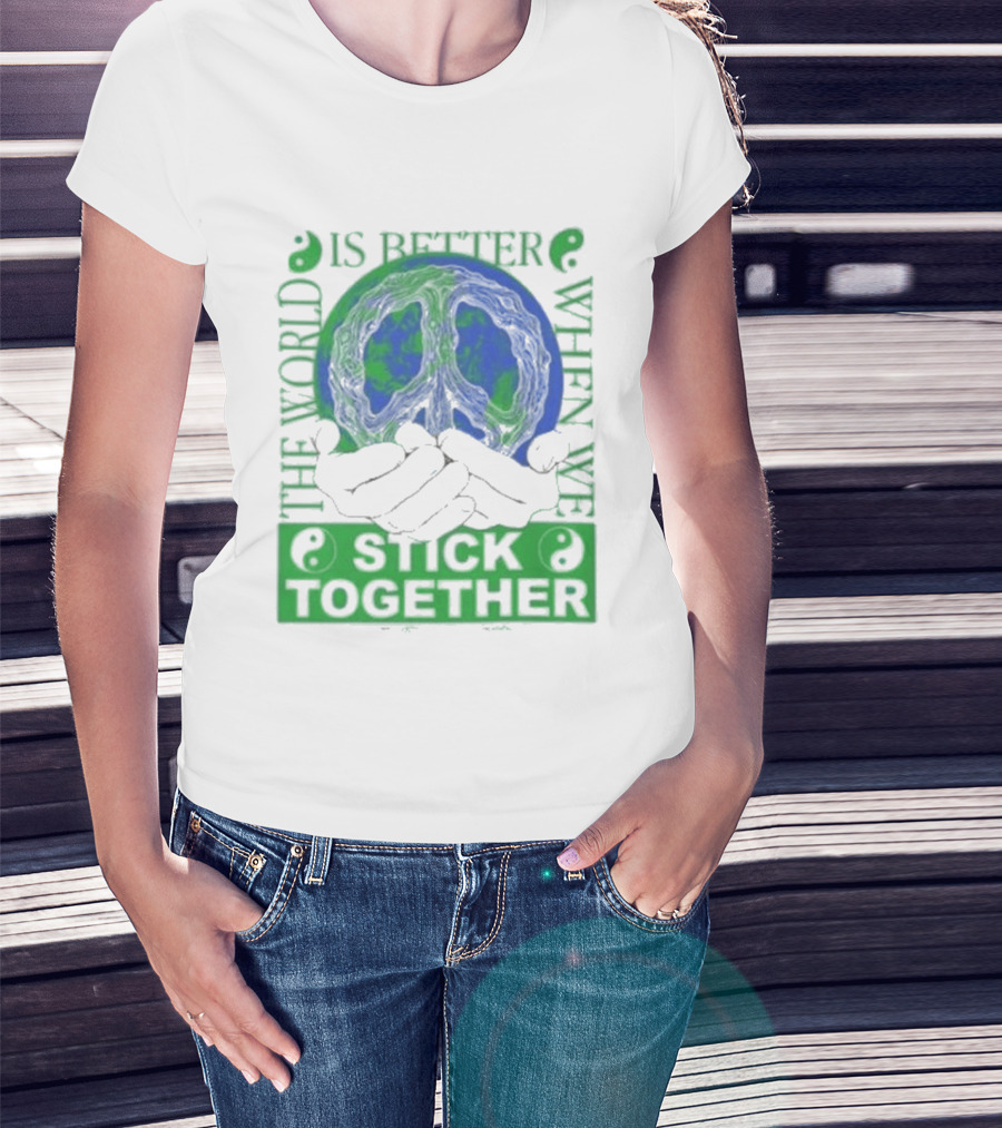 The World Is Better When We Stick Together Earth Message T-Shirt