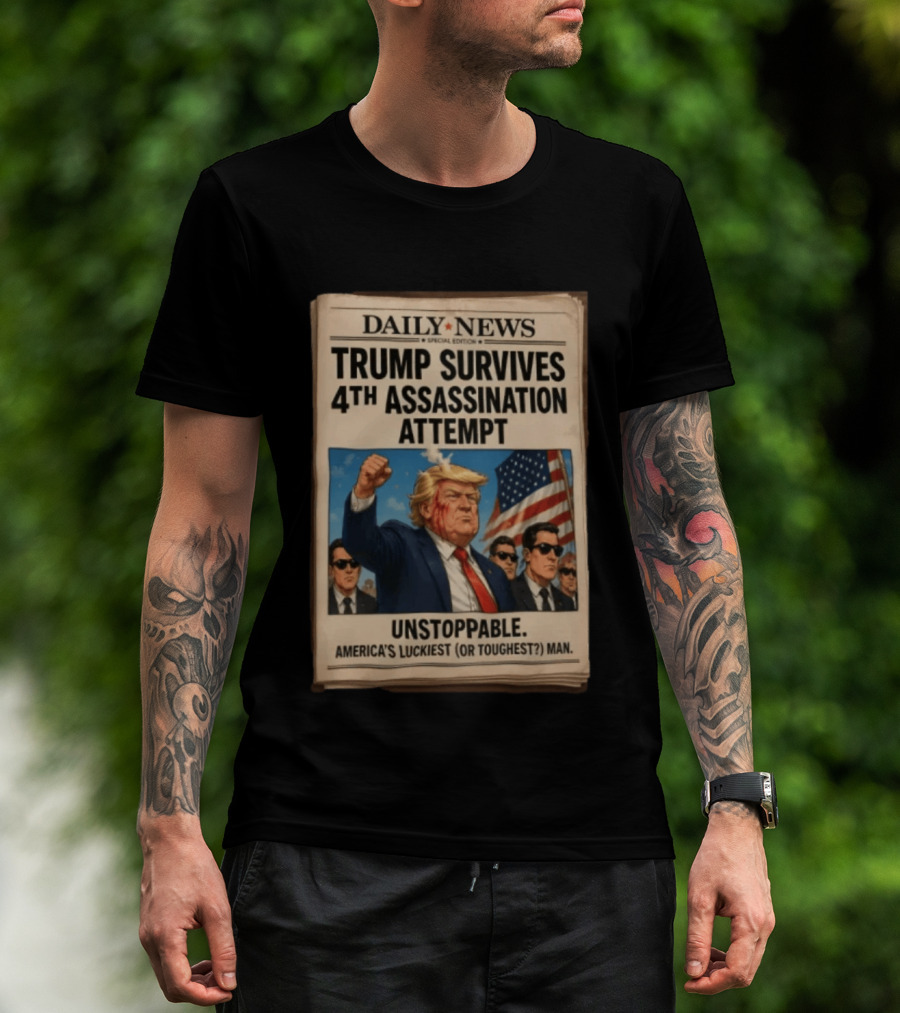 Daily News Trump Survives 4th Assassination Attempt Unstoppable America's Luckiest Man T-Shirt