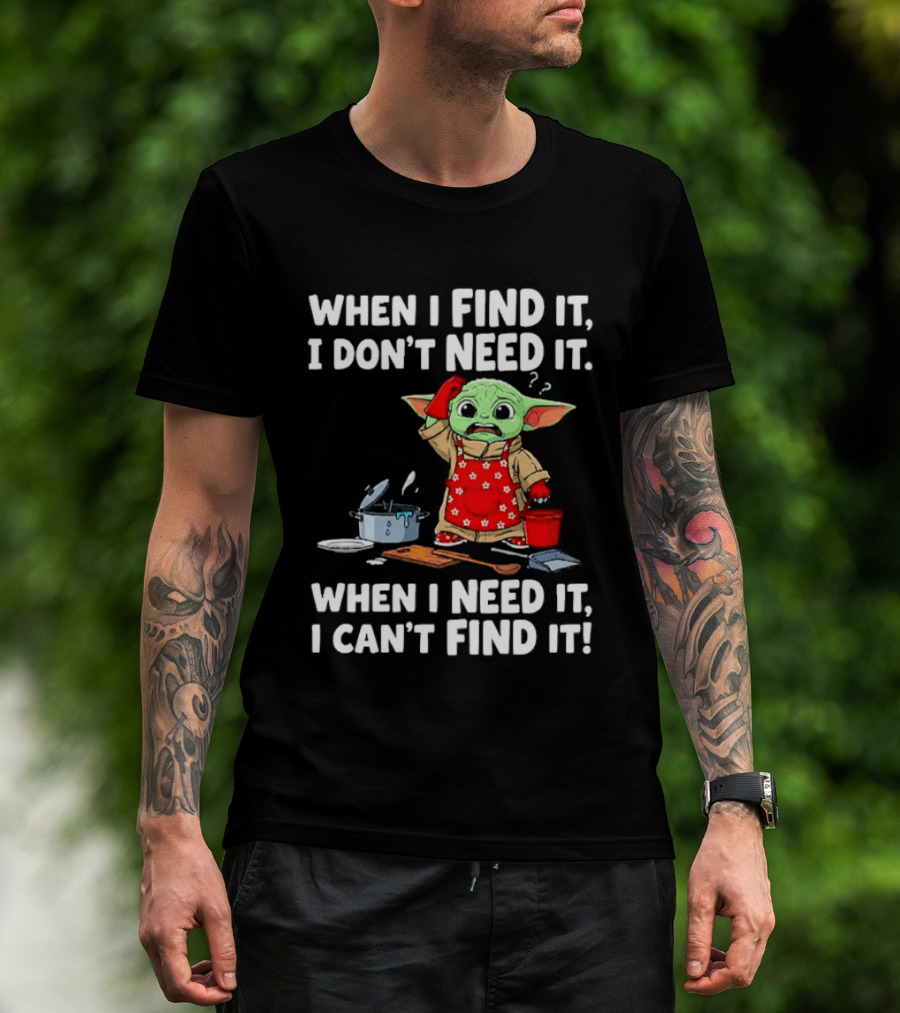 When I Find It I Don't Need It When I Need It I Can't Find It Grogu In Red Apron T-Shirt