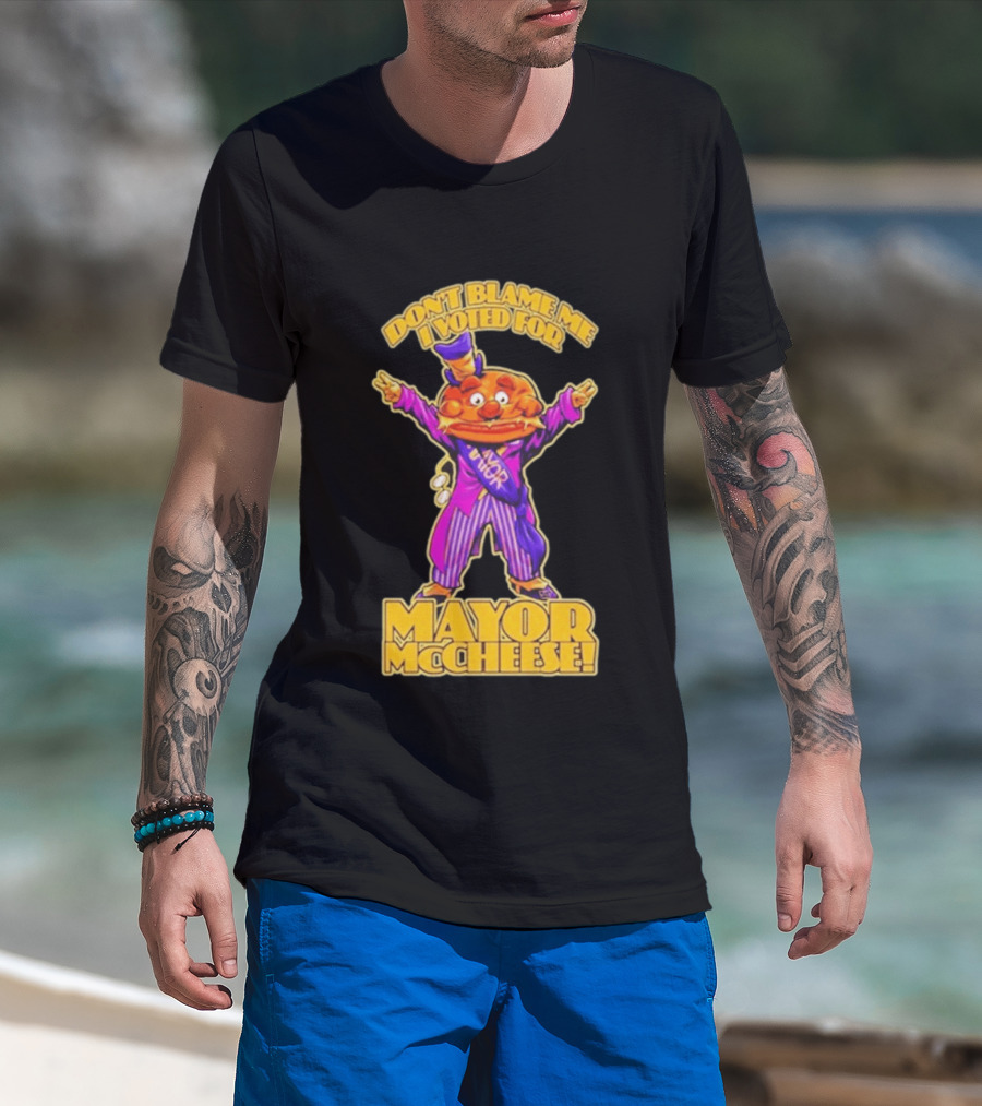 Don't Blame Me I Voted For Mayor McCheese Beastwreck T-Shirt