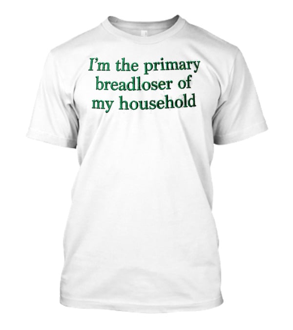 I'm The Primary Breadloser Of My Household Cap T-Shirt