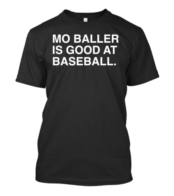 Mo Baller Is Good At Baseball T-Shirt