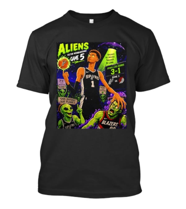 Aliens Victor Wembanyama Spurs Lead 3 1 Vs Blazers Game 5 San Antonio Our Planet T-Shirt