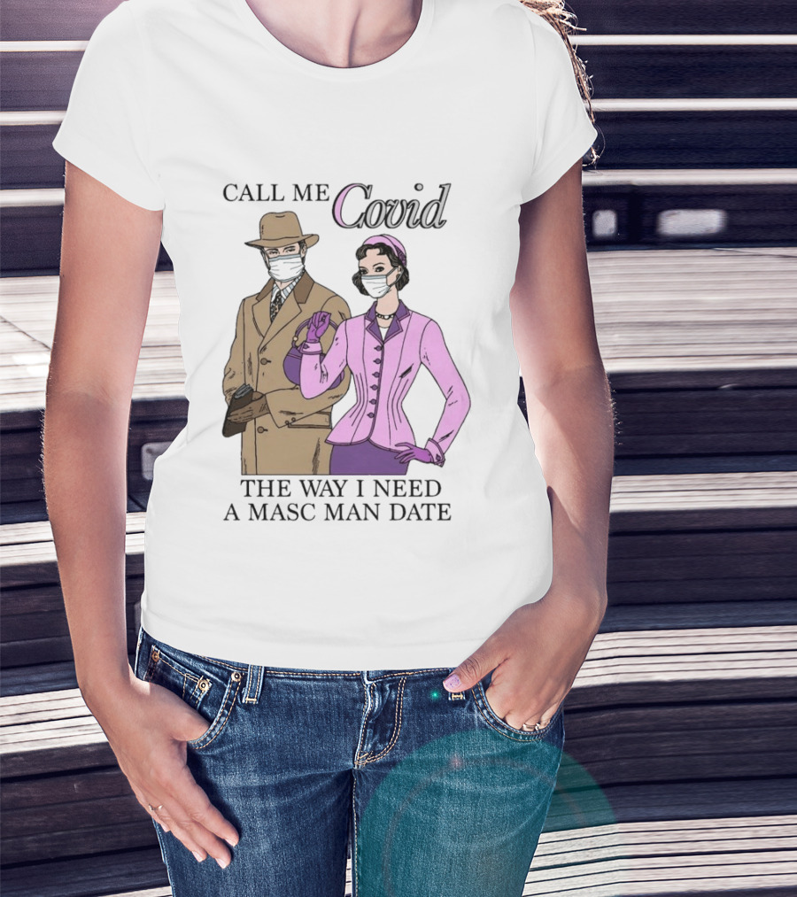 Call Me Covid The Way I Need A Masc Man Date Retro Style Masked Couple T-Shirt