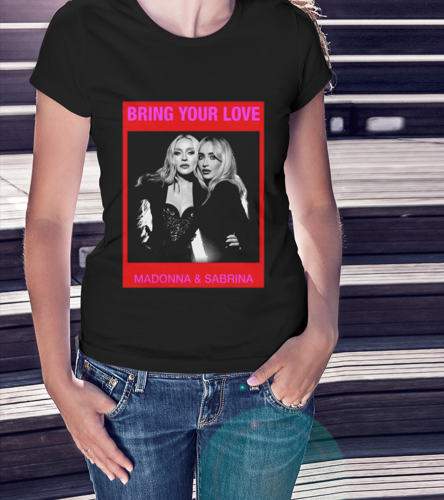 Bring Your Love Madonna And Sabrina T-Shirt