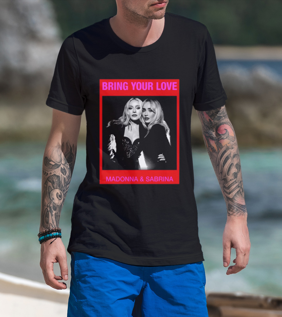 Bring Your Love Madonna And Sabrina T-Shirt