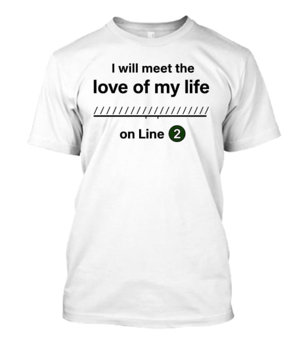 I Will Meet The Love Of My Life On Line 2 Subway Romance T-Shirt