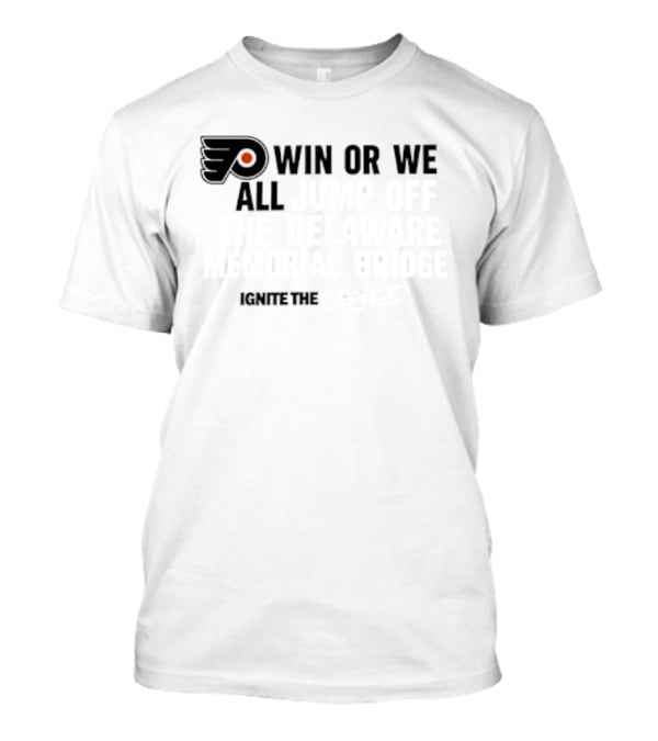 Philadelphia Flyers Win Or We All Jump Off The Delaware Memorial Bridge Support The Orange T-Shirt
