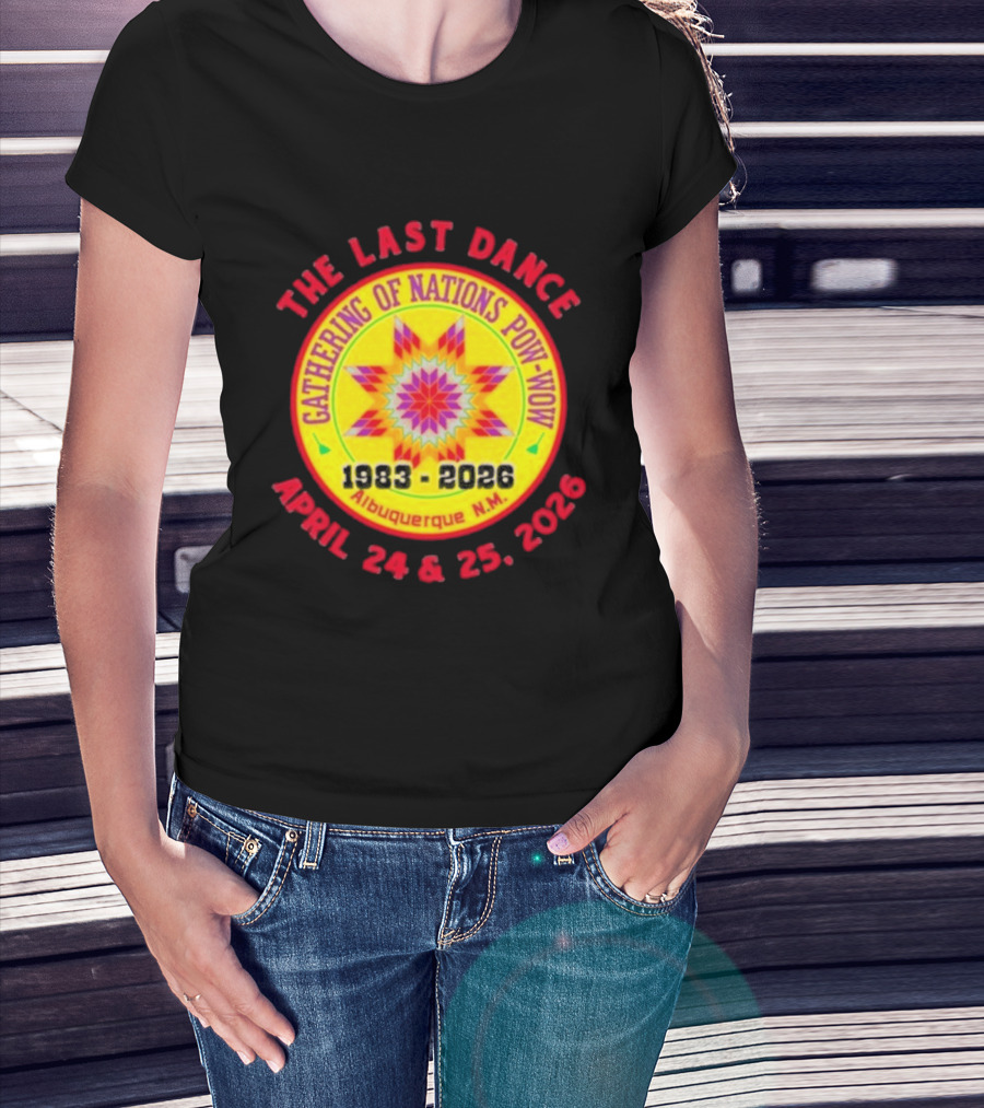 Gathering Of Nations Pow Wow The Last Dance April 24 And 25 2026 Albuquerque N.M. T-Shirt