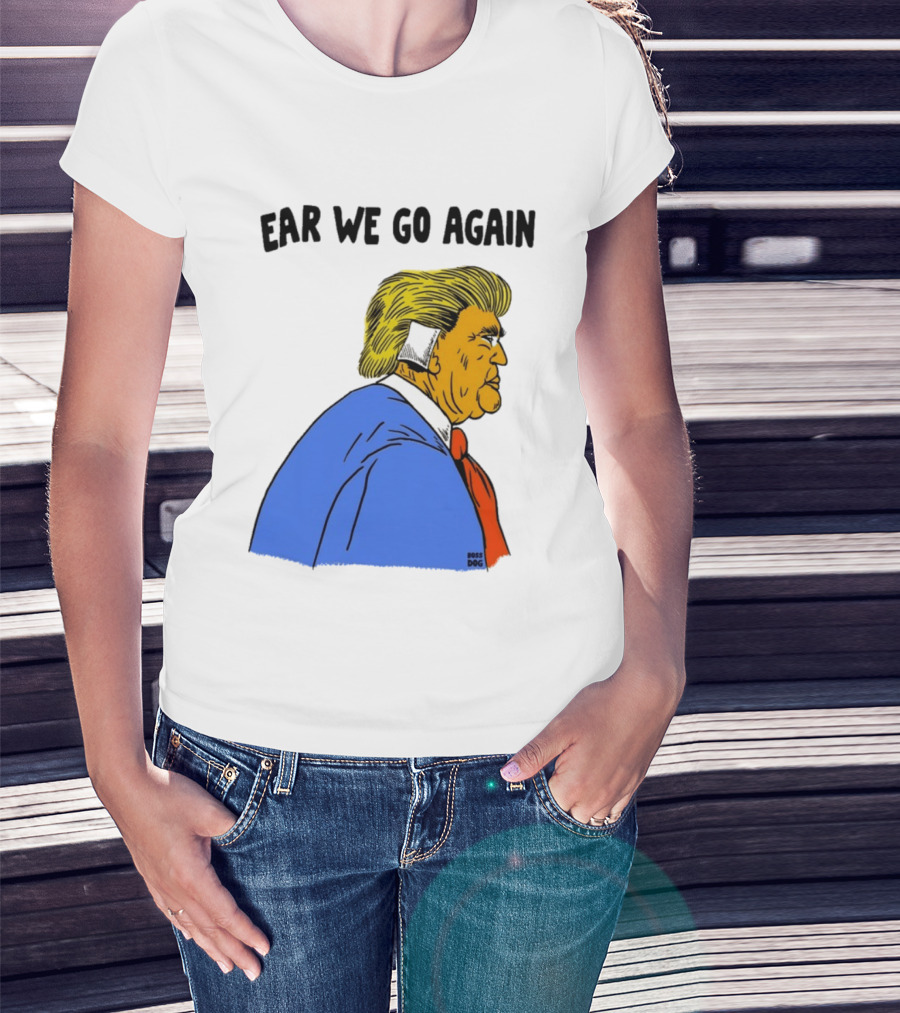 Ear We Go Again Boss Dog Image T-Shirt
