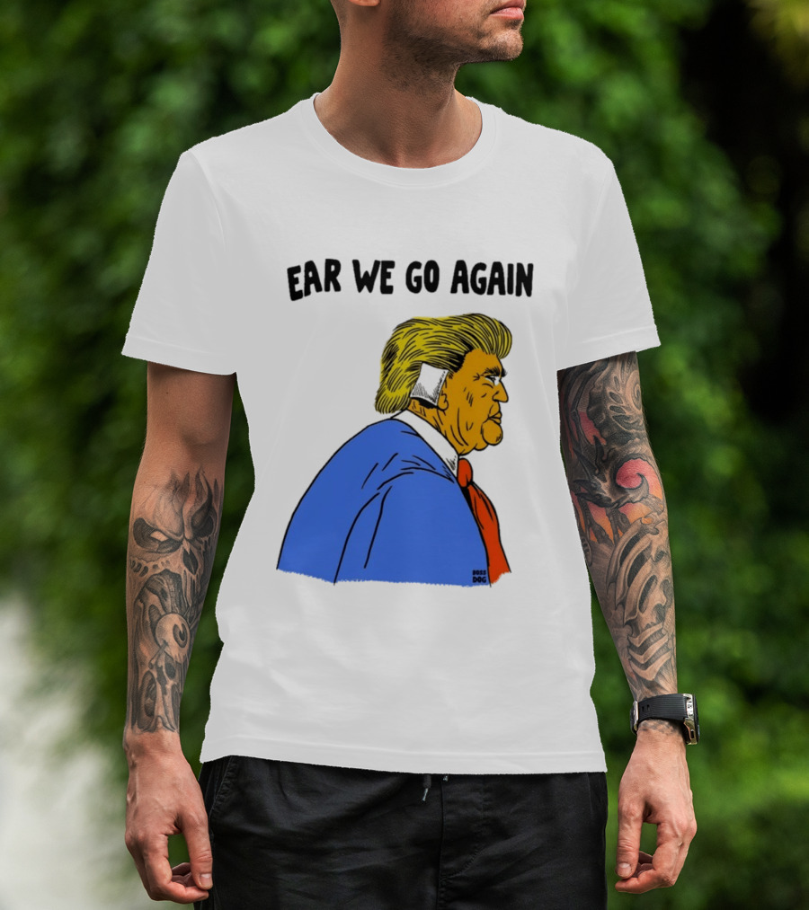 Ear We Go Again Boss Dog Image T-Shirt