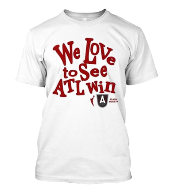We Love To See ATL Win Atlanta Dream T-Shirt