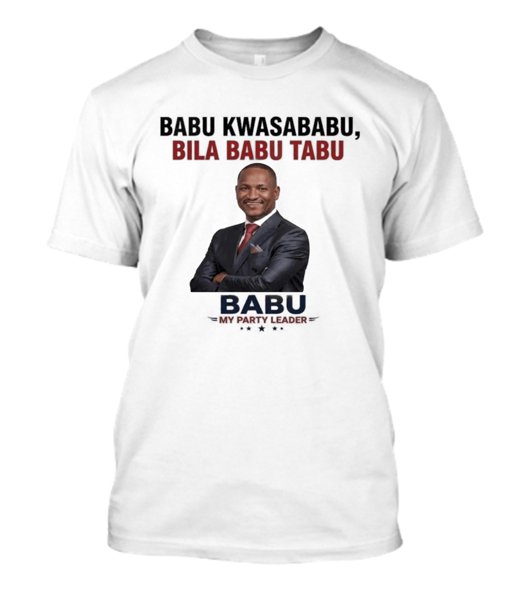 Babu Kwasababu Bila Babu Tabu My Party Leader T-Shirt