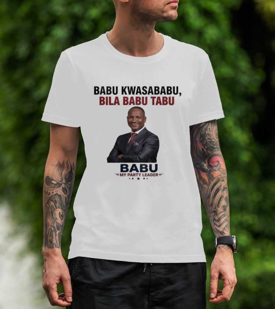 Babu Kwasababu Bila Babu Tabu My Party Leader T-Shirt