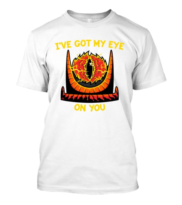 I've Got My Eye On You Eye Of Sauron Lord Of The Rings T-Shirt