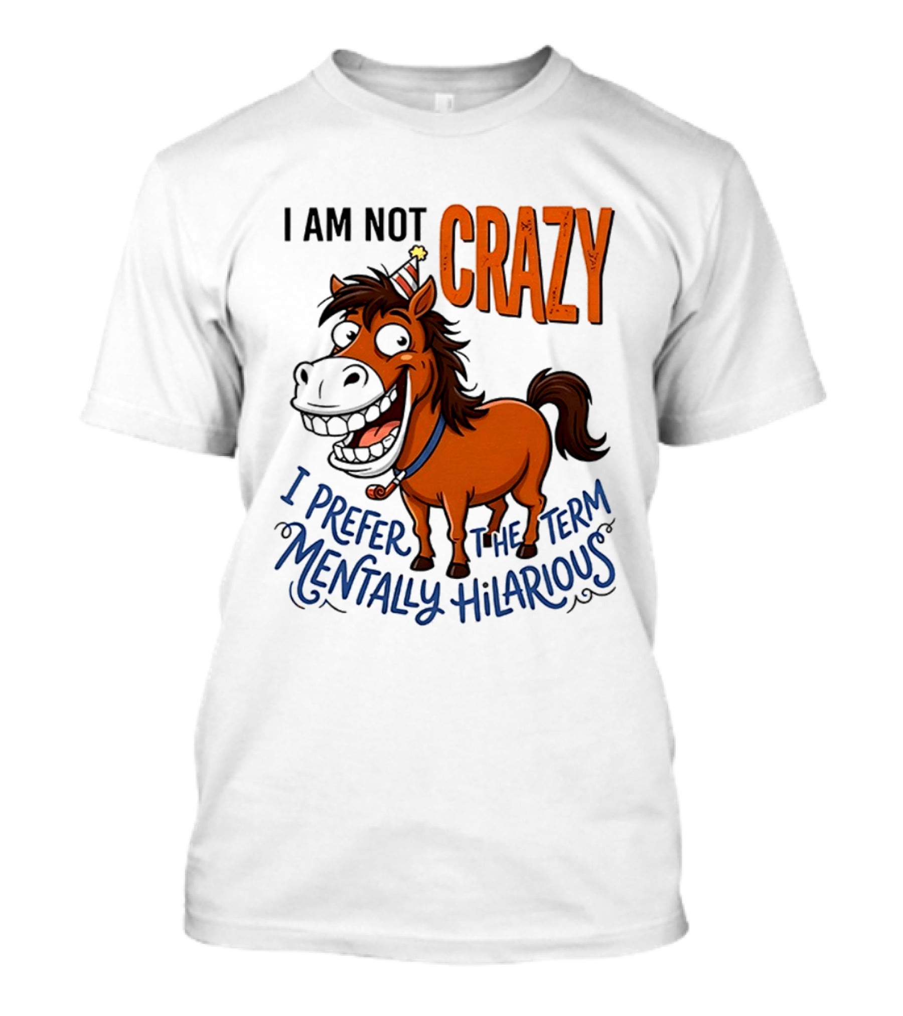 I Am Not Crazy I Prefer The Term Mentally Hilarious Horse T-Shirt