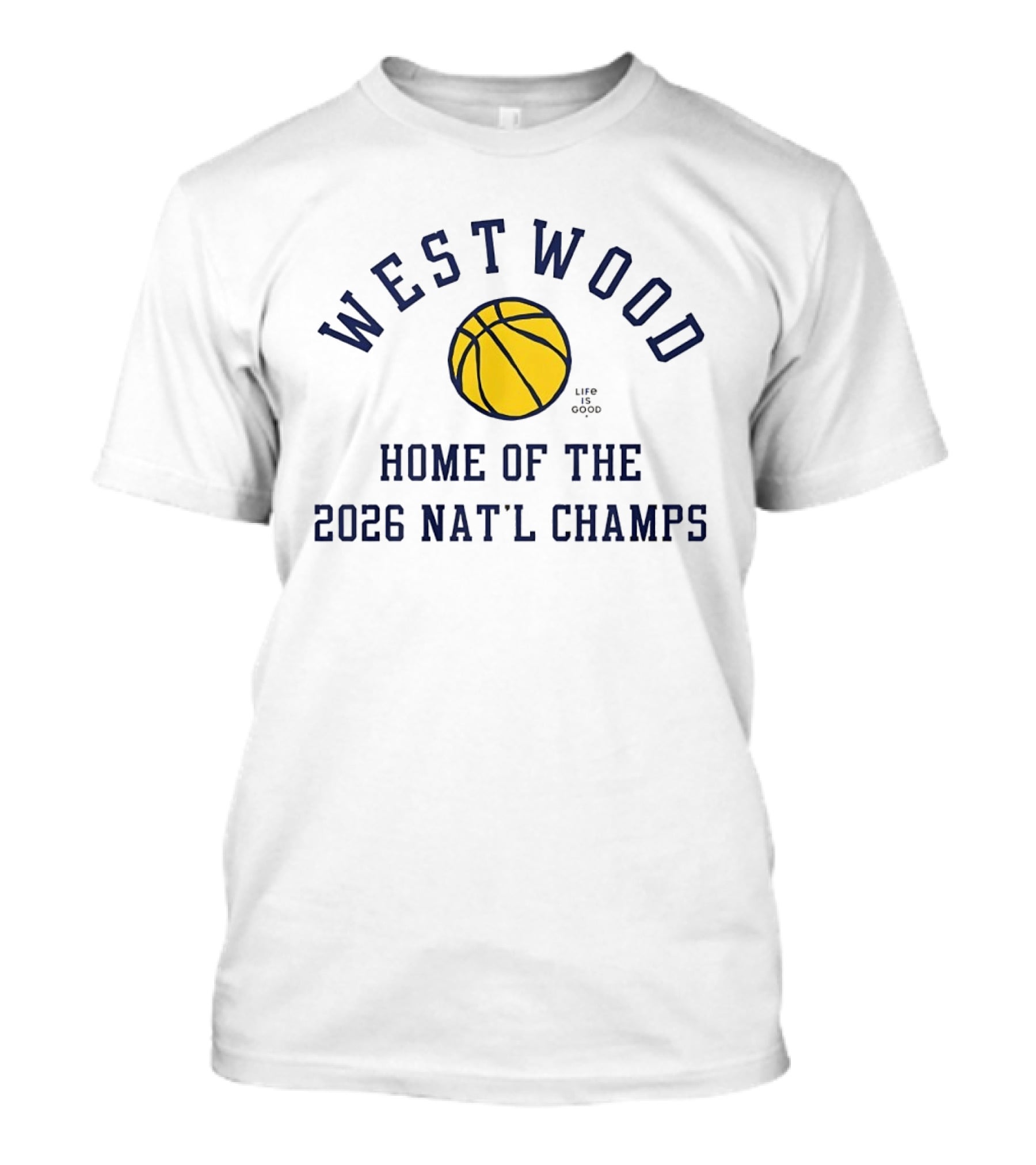 Westwood Home Of The 2026 Nat'l Champs Basketball Life Is Good T-Shirt