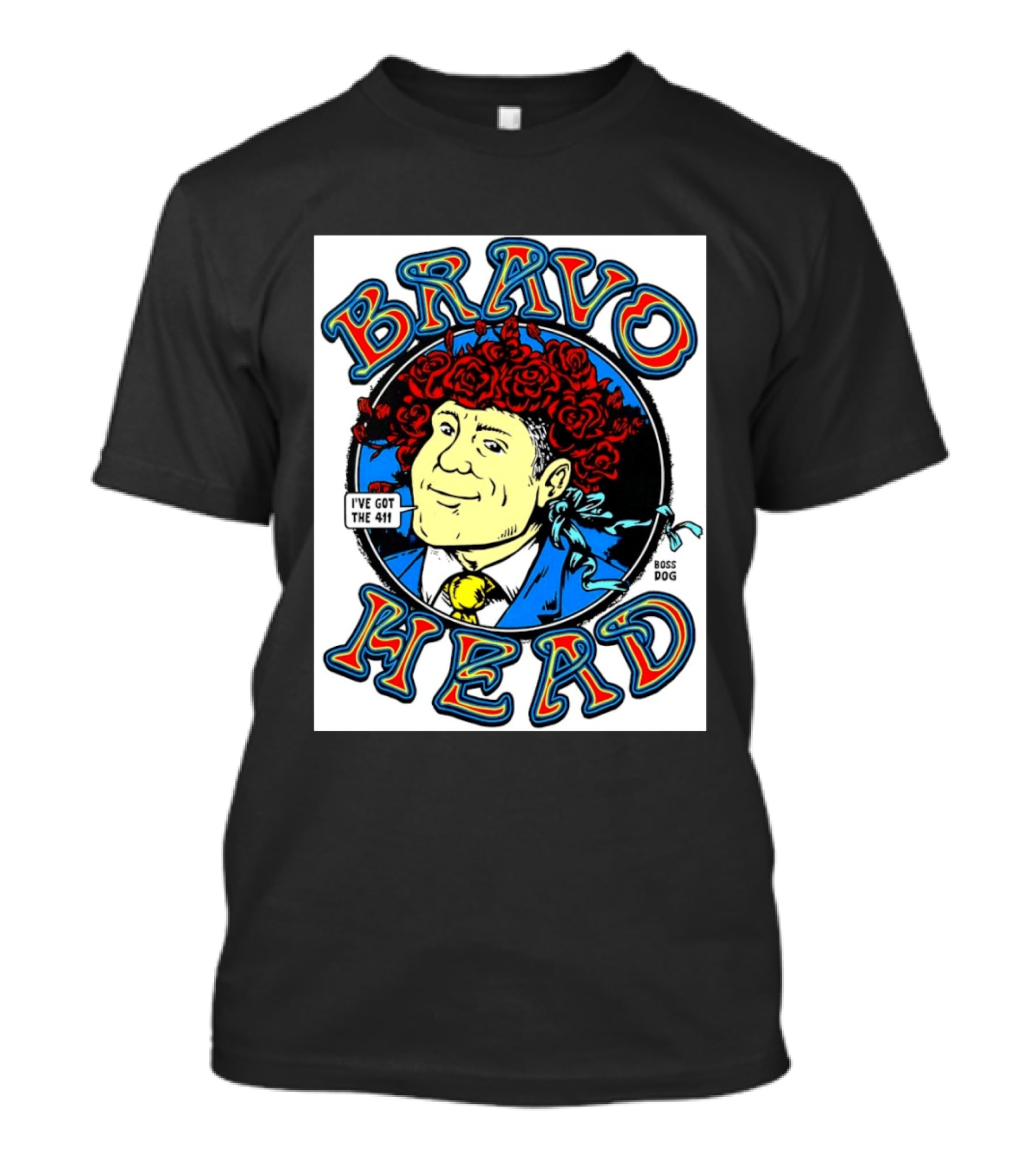 Bravo Head Boss Dog I've Got The 411 Roses T-Shirt