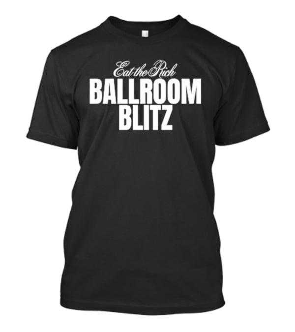 Eat The Rich Ballroom Blitz T-Shirt