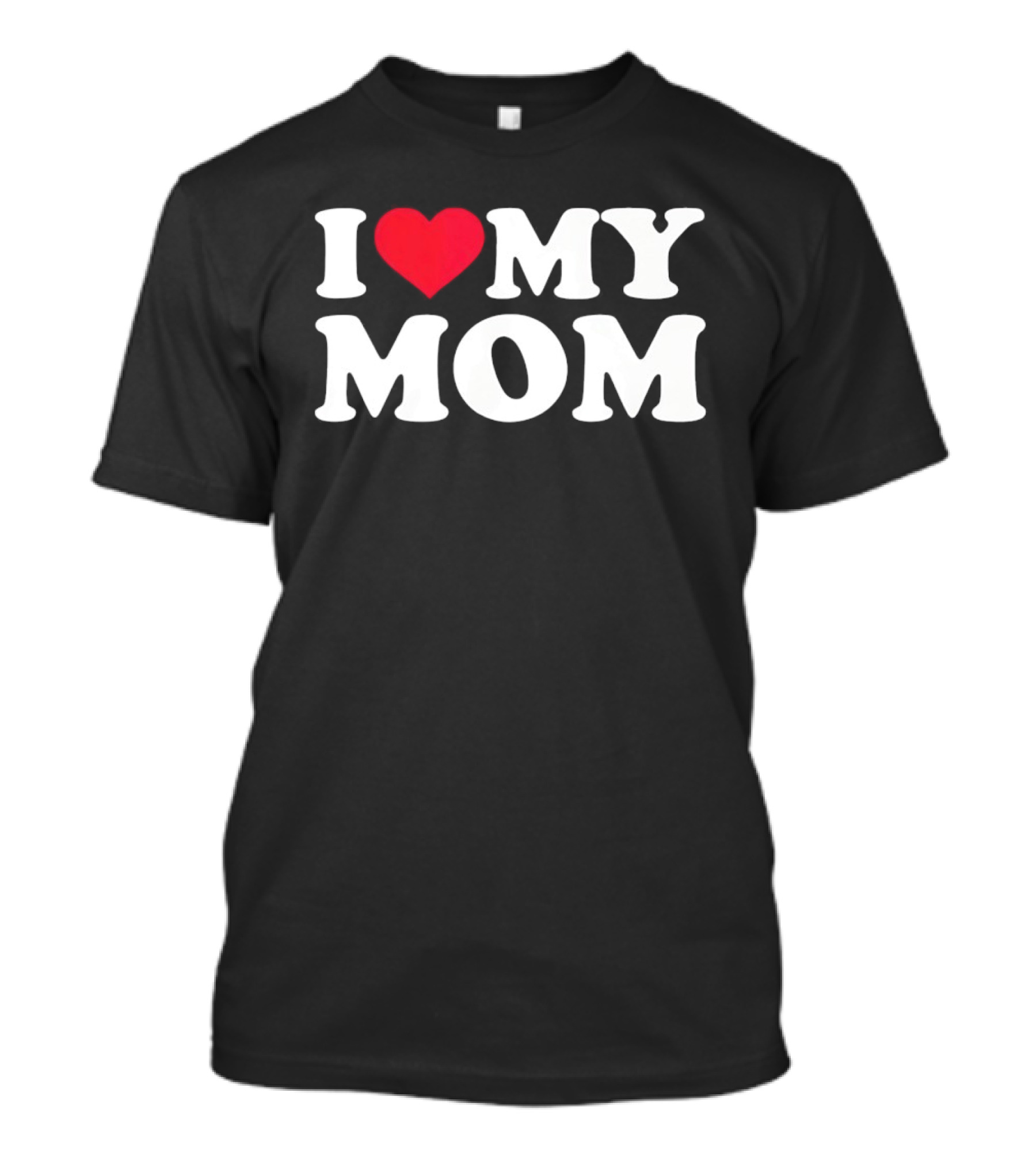 I Love Heart My Mom T-Shirt
