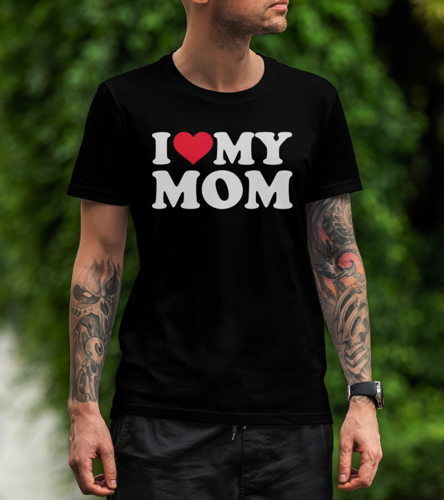I Love Heart My Mom T-Shirt