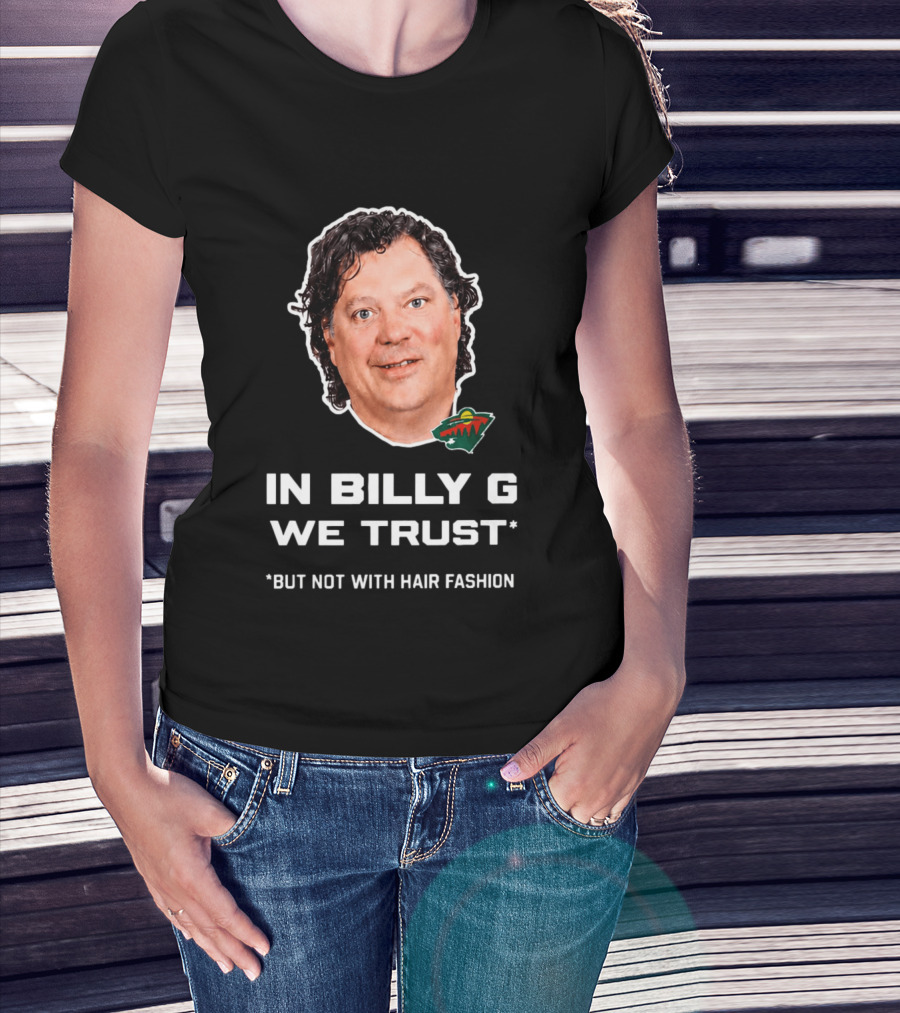 In Billy G We Trust Minnesota Wild Hair Fashion Disclaimer T-Shirt
