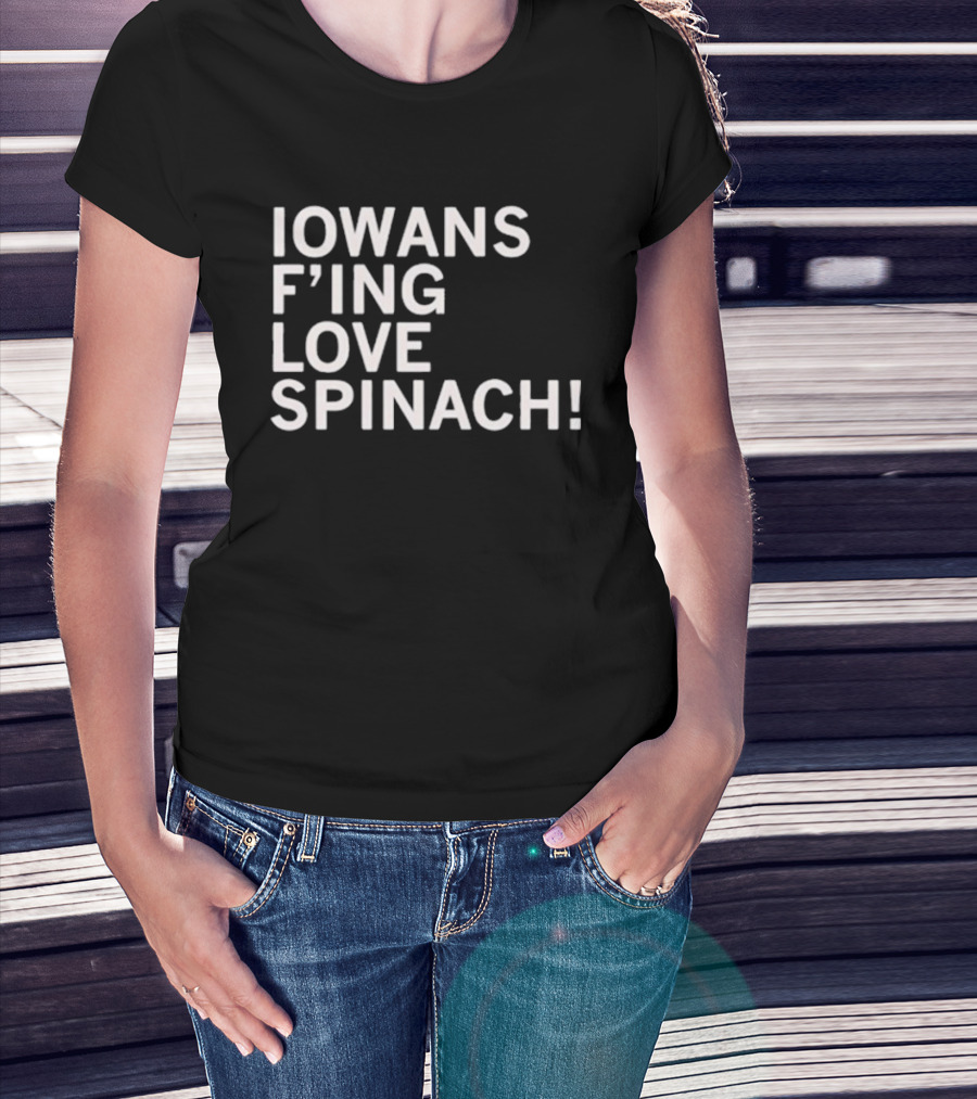 Iowans F'ing Love Spinach T-Shirt