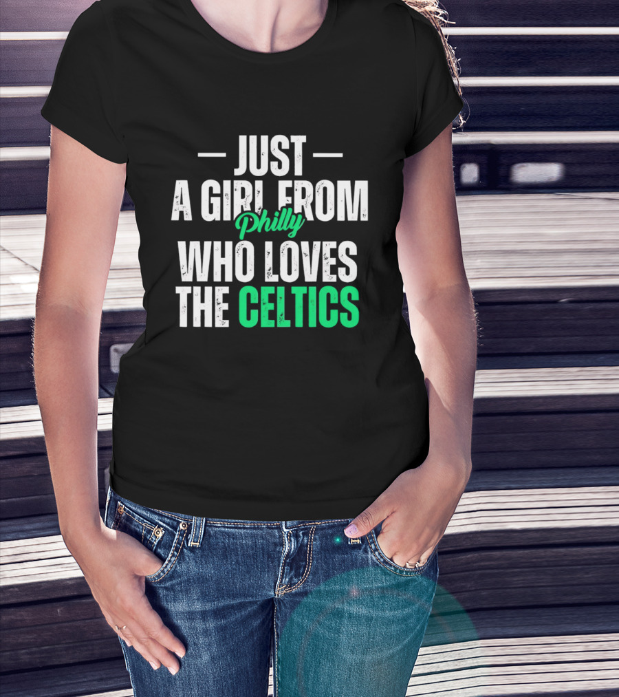 Just A Girl From Philly Who Loves The Celtics T-Shirt