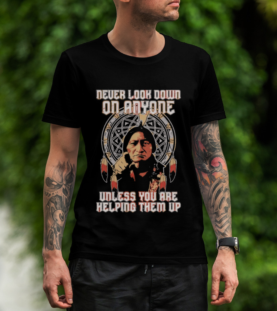 Never Look Down On Anyone Unless You Are Helping Them Up 2026 Sacred Geometry T-Shirt