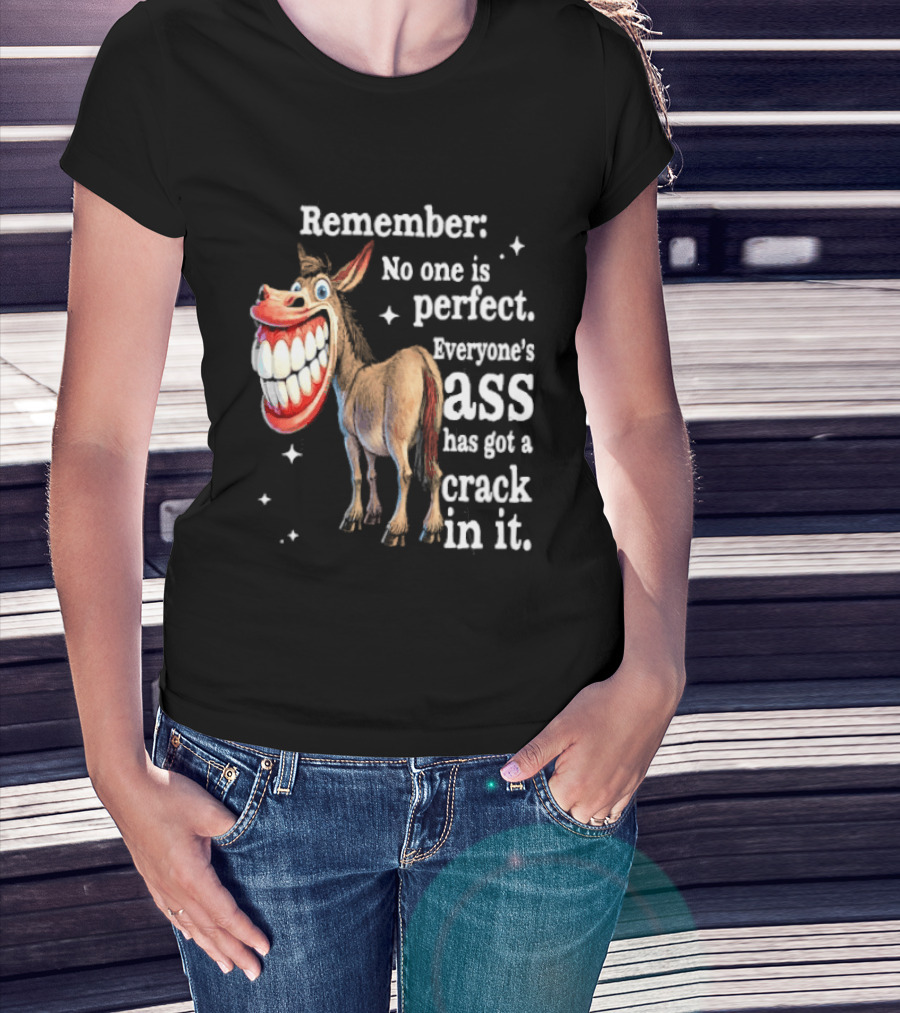 Remember No One Is Perfect Everyone's Ass Has Got A Crack In It Donkey T-Shirt