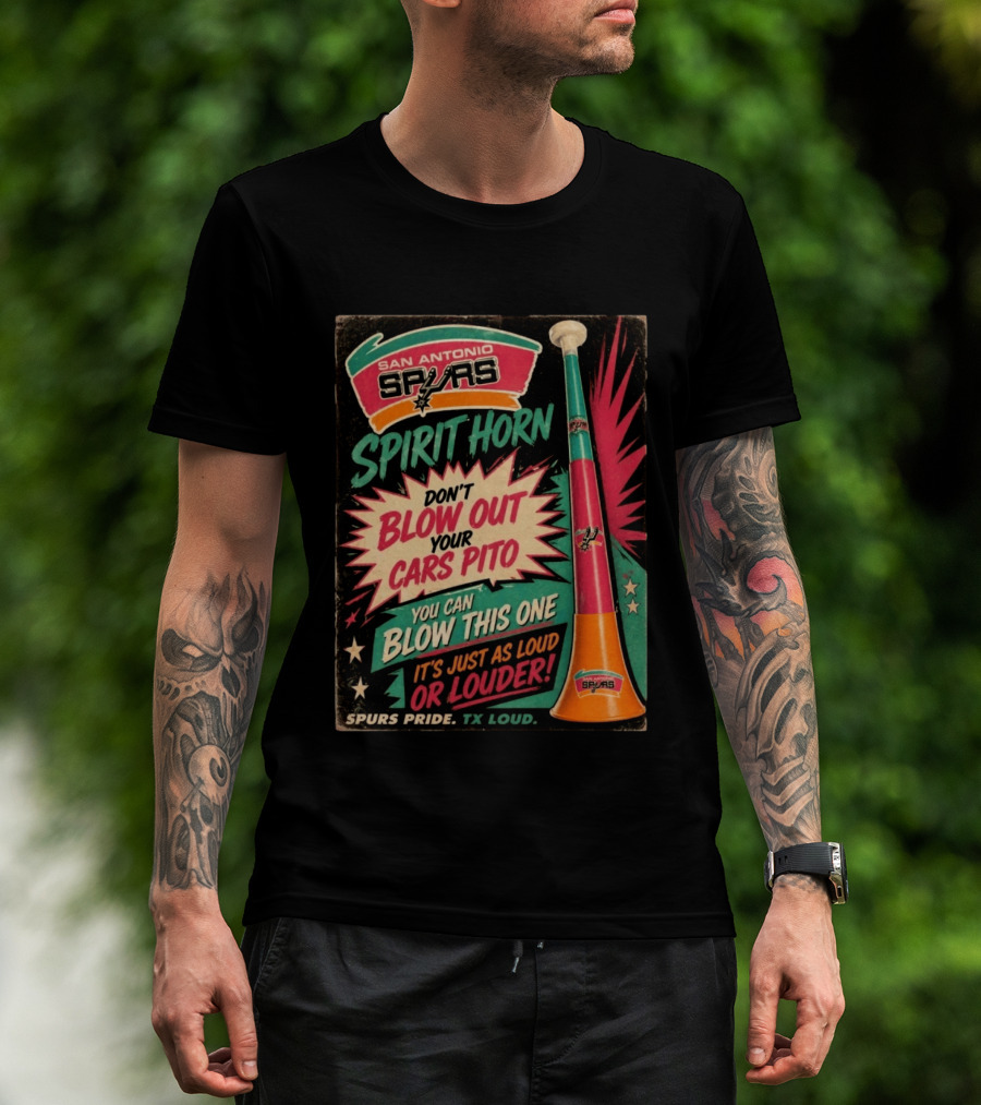 San Antonio Spurs Spirit Horn Don't Blow Out Your Cars Pito You Can Blow This One It's Just As Loud Spurs Pride TX Loud T-Shirt