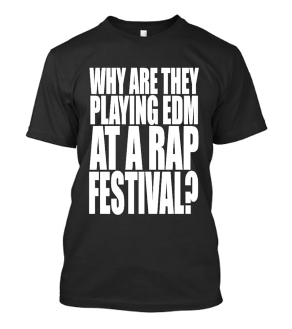 Summer Smash 2026 Festival Why Are They Playing EDM At A Rap Festival Experience T-Shirt