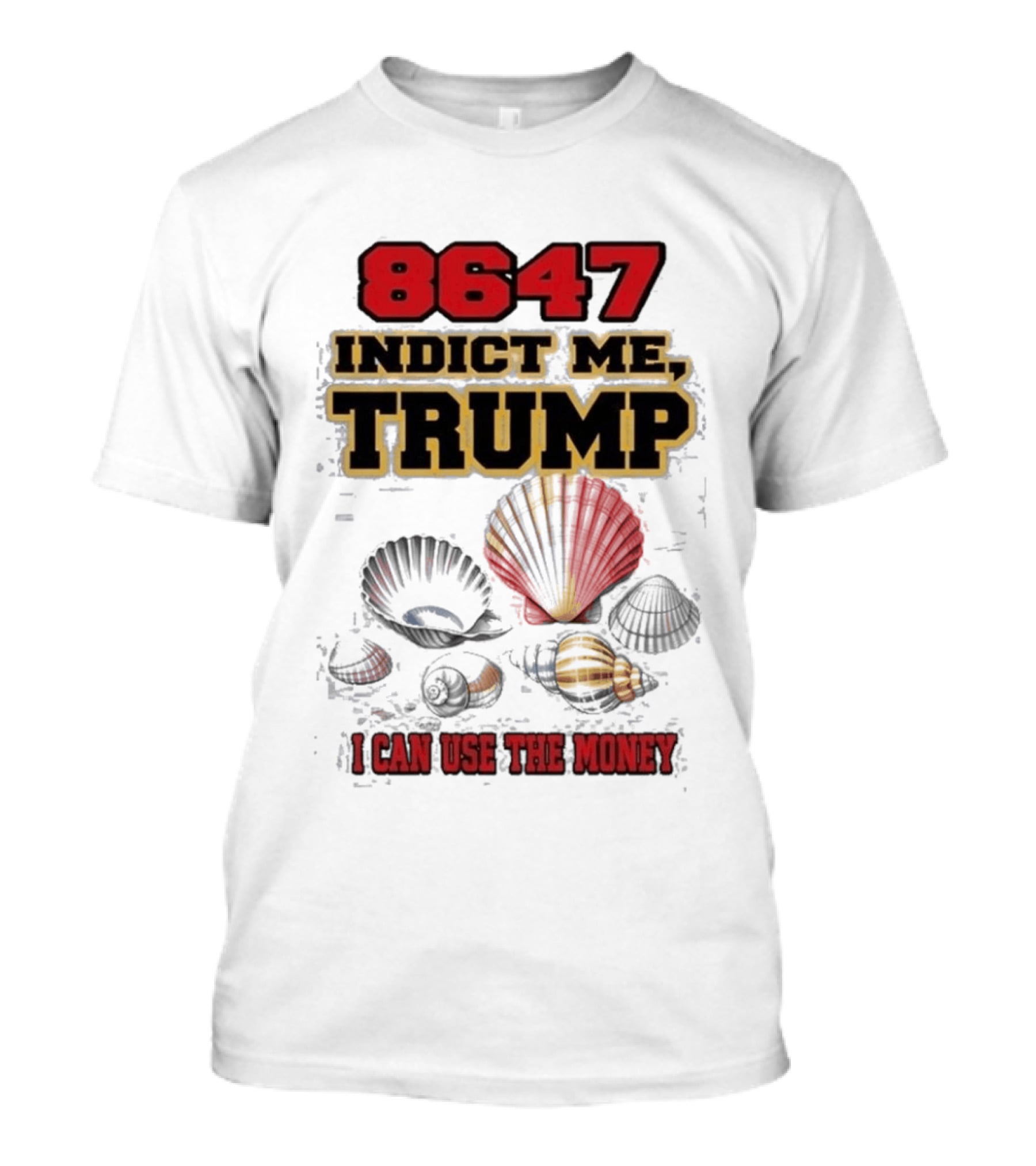 8647 Indict Me Trump I Can Use The Money Shells T-Shirt