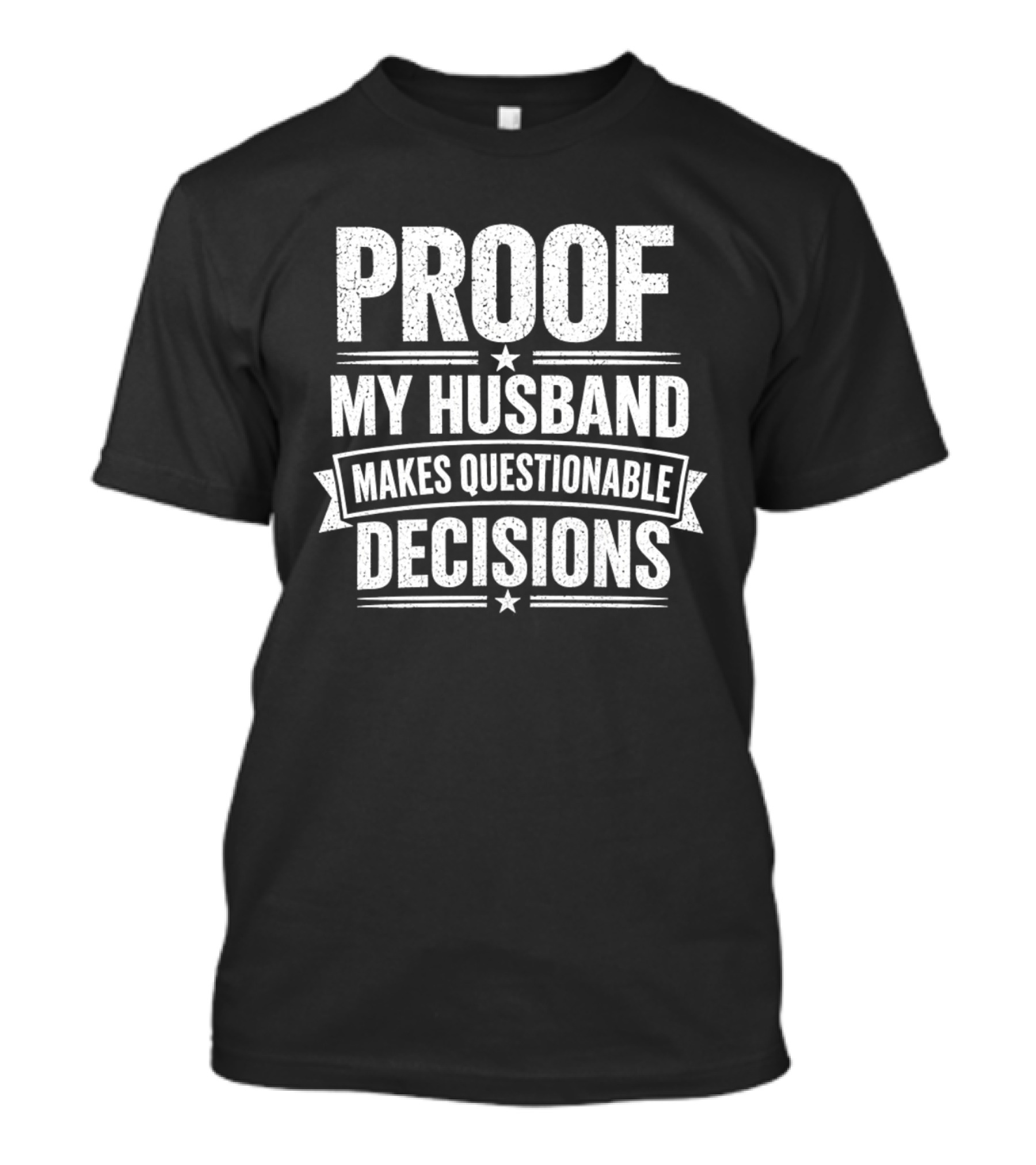 Proof My Husband Makes Questionable Decisions T-Shirt