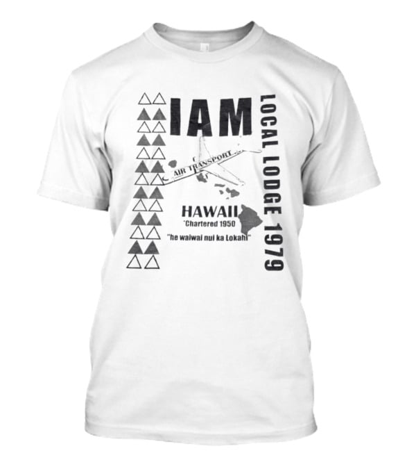 IAM Local Lodge 1979 Hawaii Chartered 1950 "He Wahine Nei Ka Lokahi T-Shirt