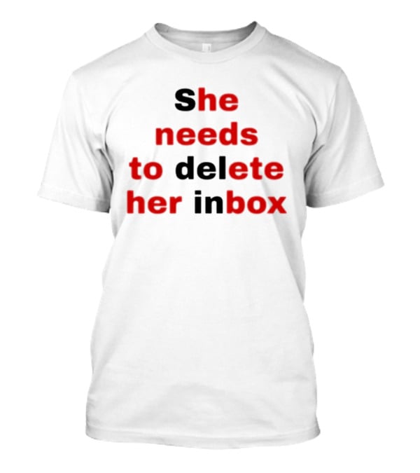She Needs To Delete Her Inbox He Needs To Eat Her Box T-Shirt
