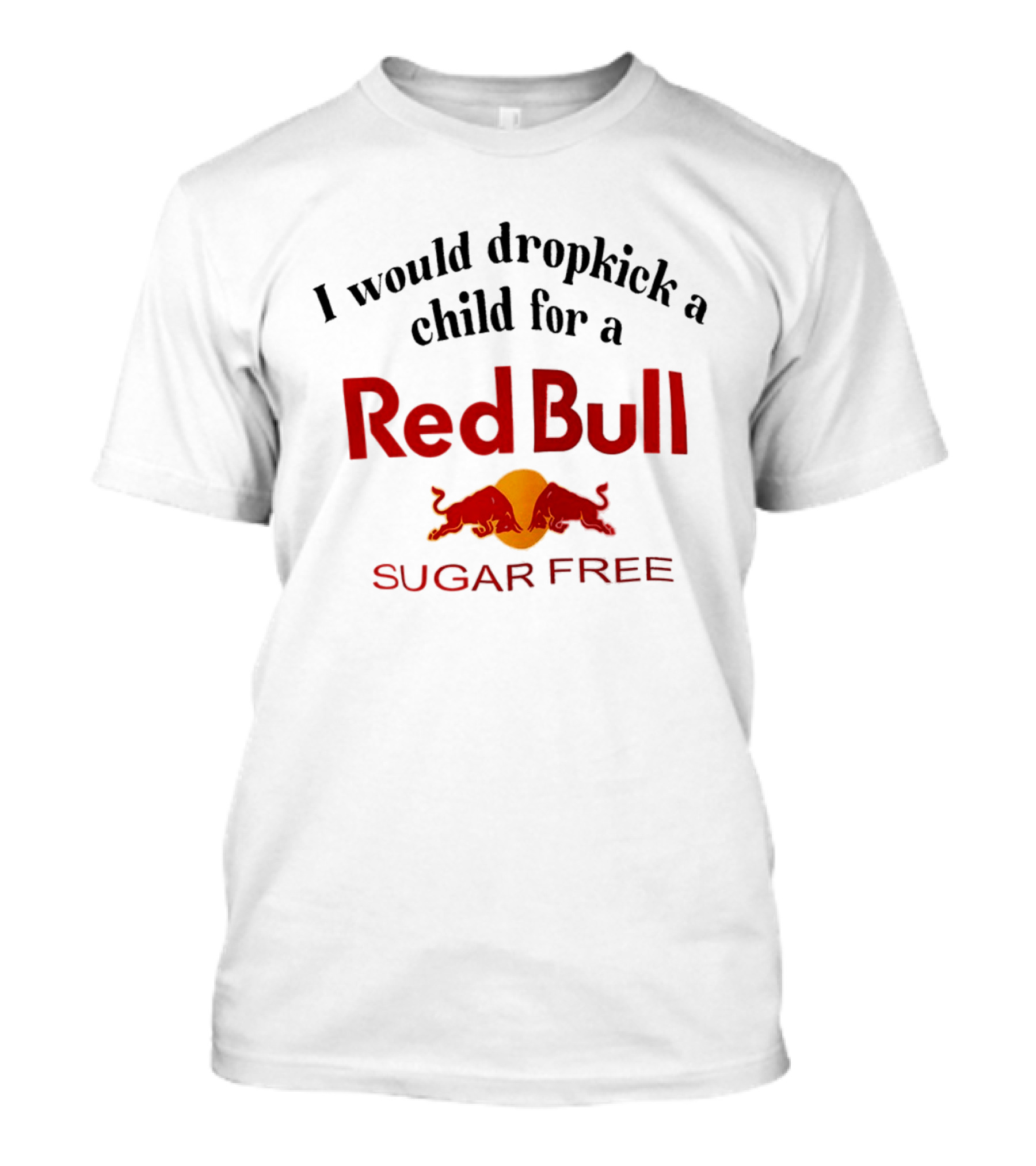 I Would Dropkick A Child For A Red Bull Sugar Free T-Shirt