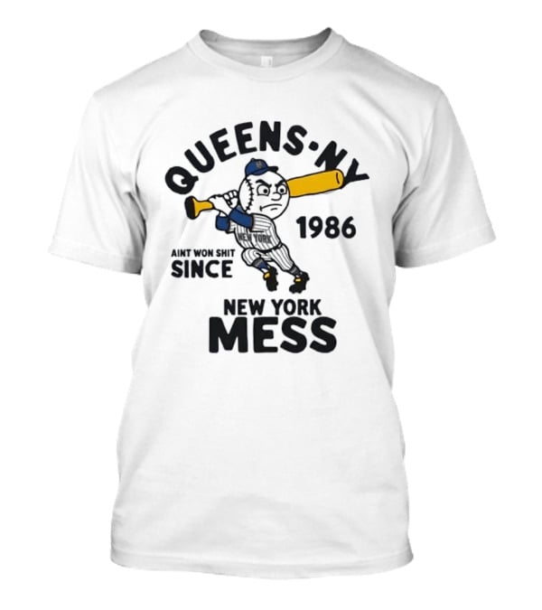 Queens Ny Ain't Won Shit Since 1986 New York Mess T-Shirt