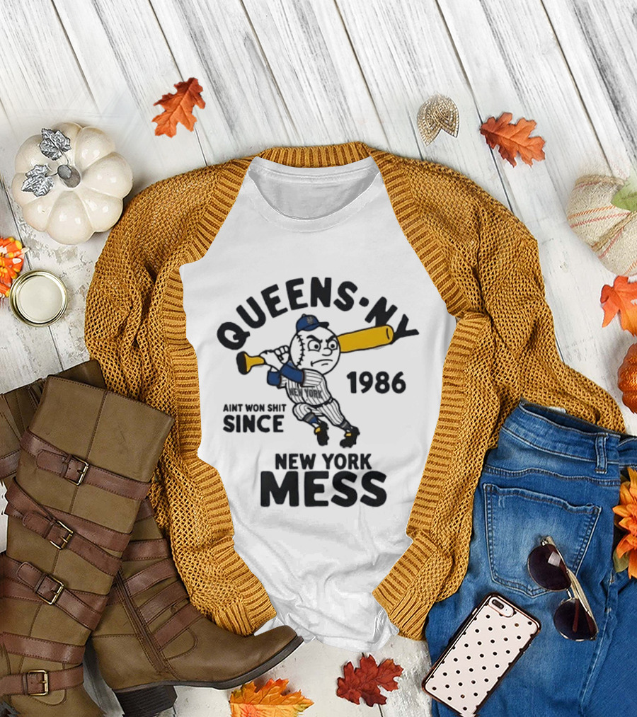 Queens Ny Ain't Won Shit Since 1986 New York Mess T-Shirt