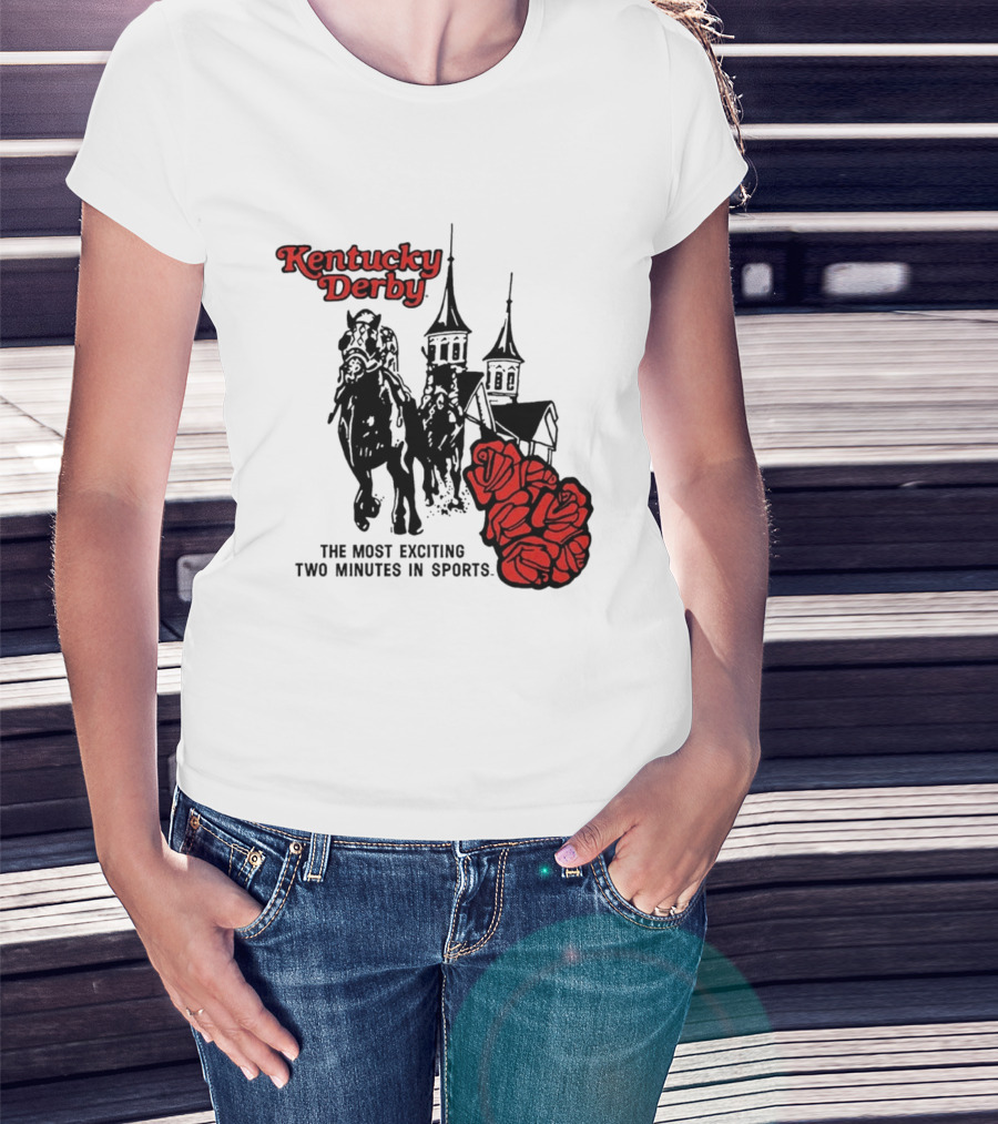 Kentucky Derby Roses And Steeples Most Exciting Two Minutes In Sports T-Shirt