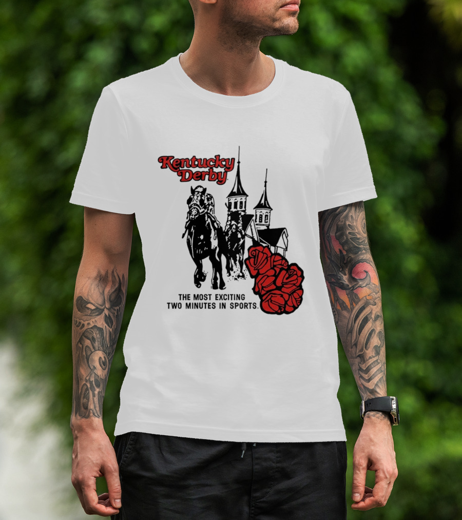 Kentucky Derby Roses And Steeples Most Exciting Two Minutes In Sports T-Shirt