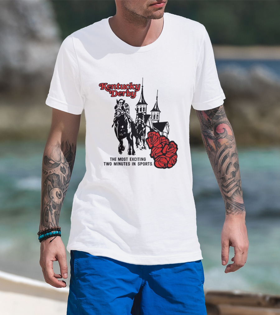 Kentucky Derby Roses And Steeples Most Exciting Two Minutes In Sports T-Shirt