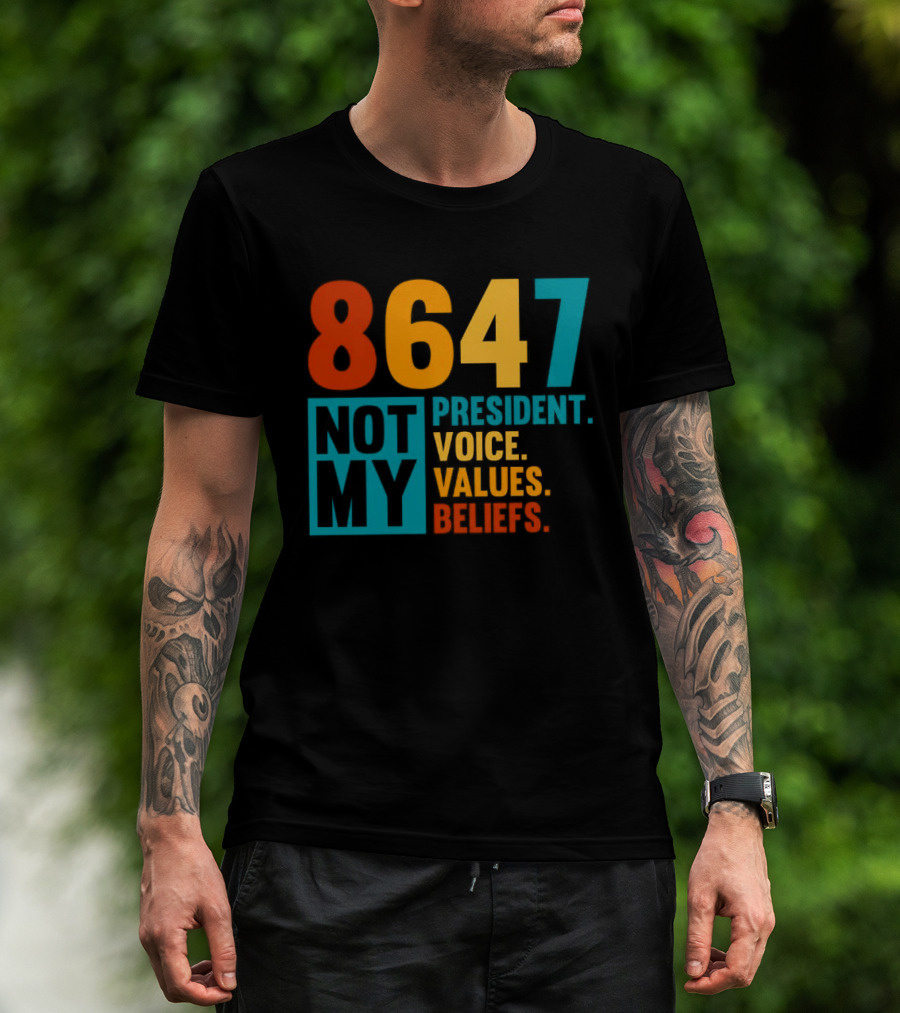 8647 Not My President Voice Values Beliefs T-Shirt