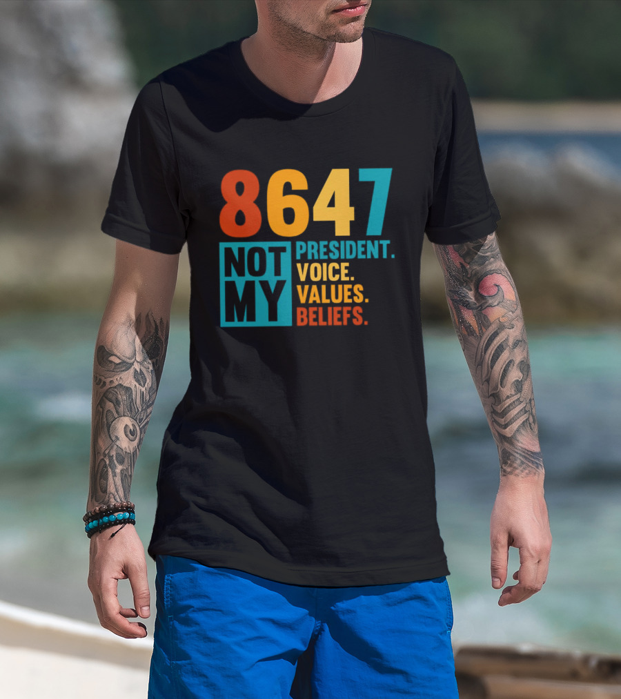 8647 Not My President Voice Values Beliefs T-Shirt