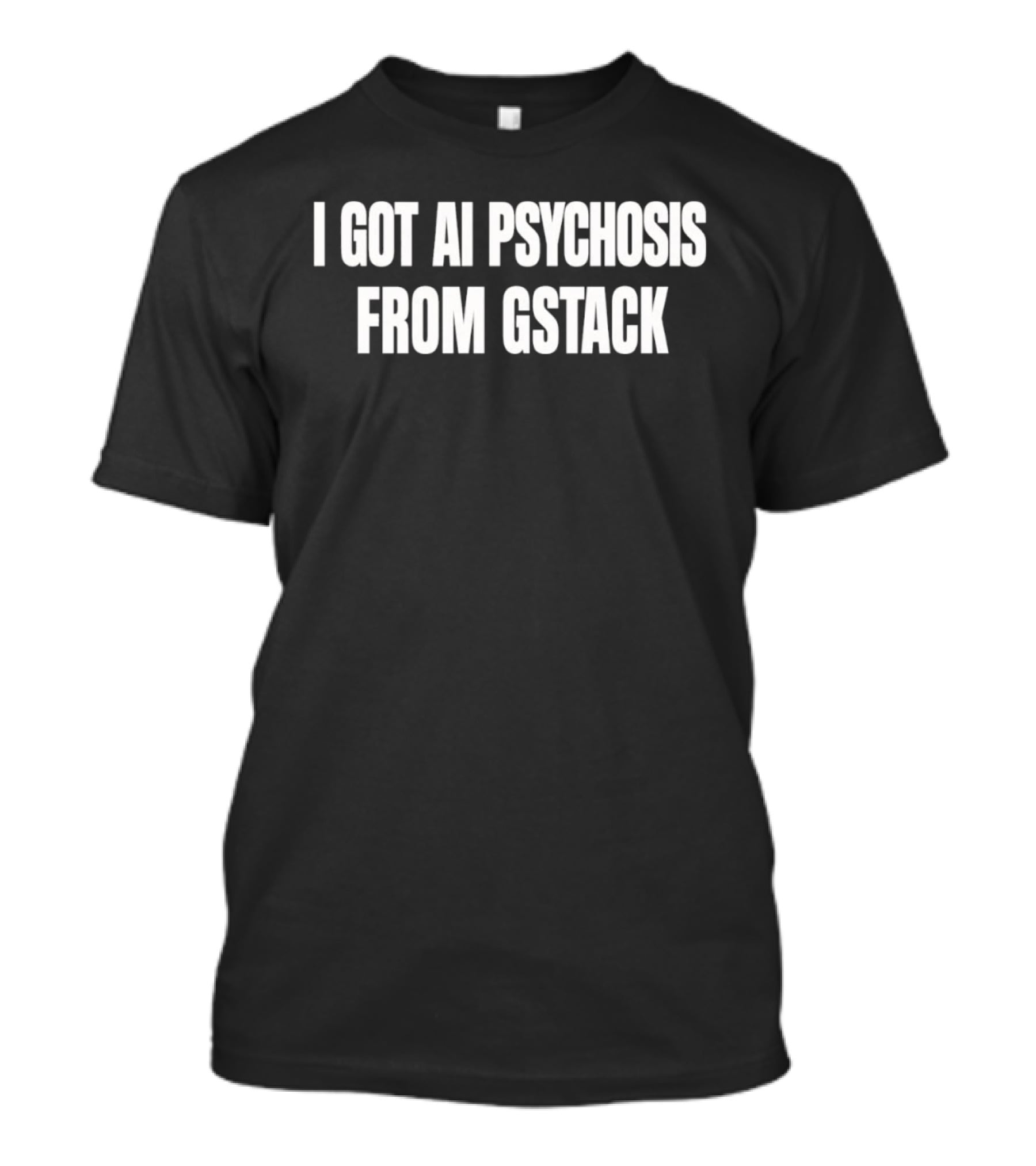 I Got Ai Psychosis From Gstack T-Shirt