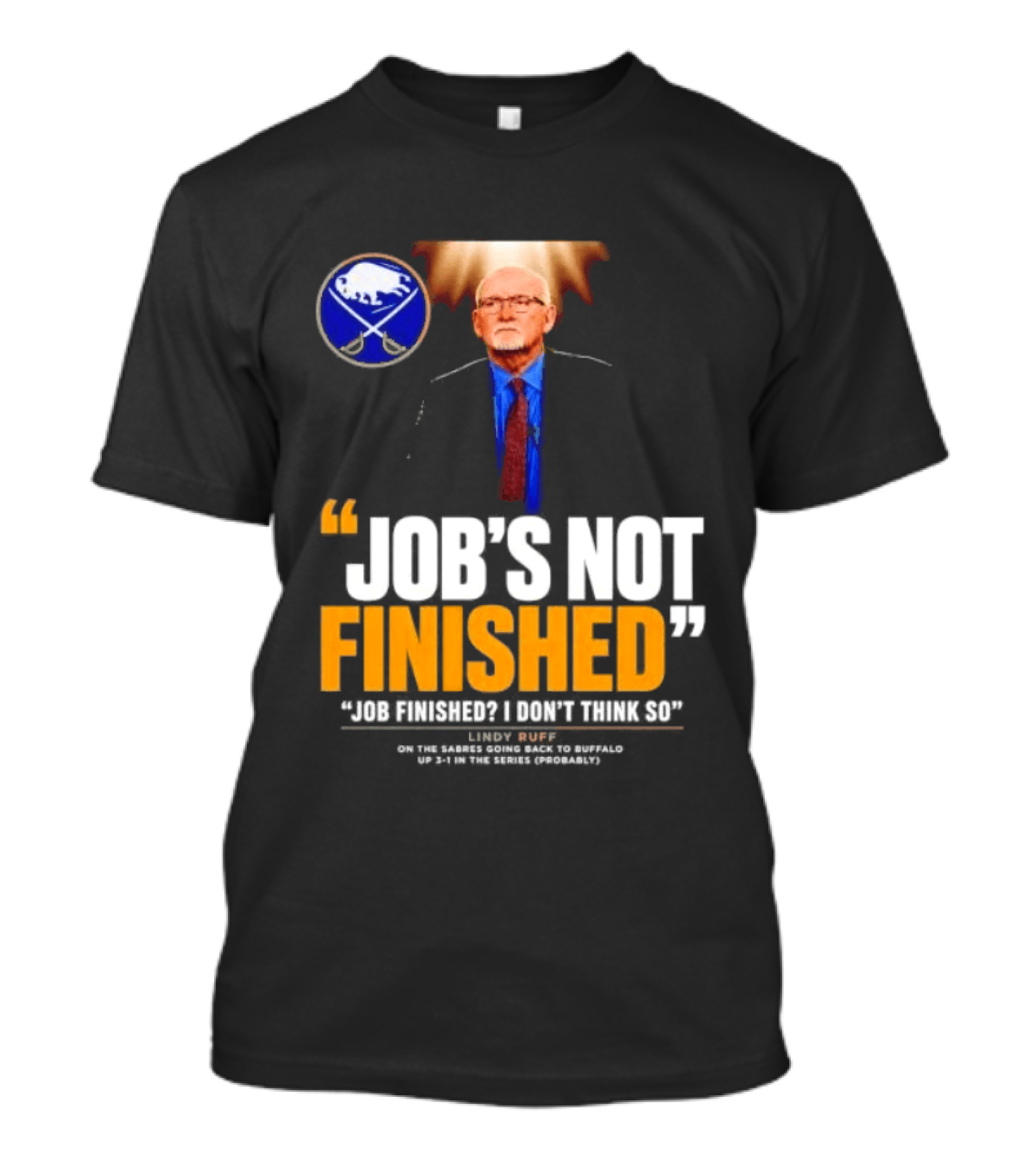 Lindy Ruff Buffalo Sabres Job's Not Finished T-Shirt