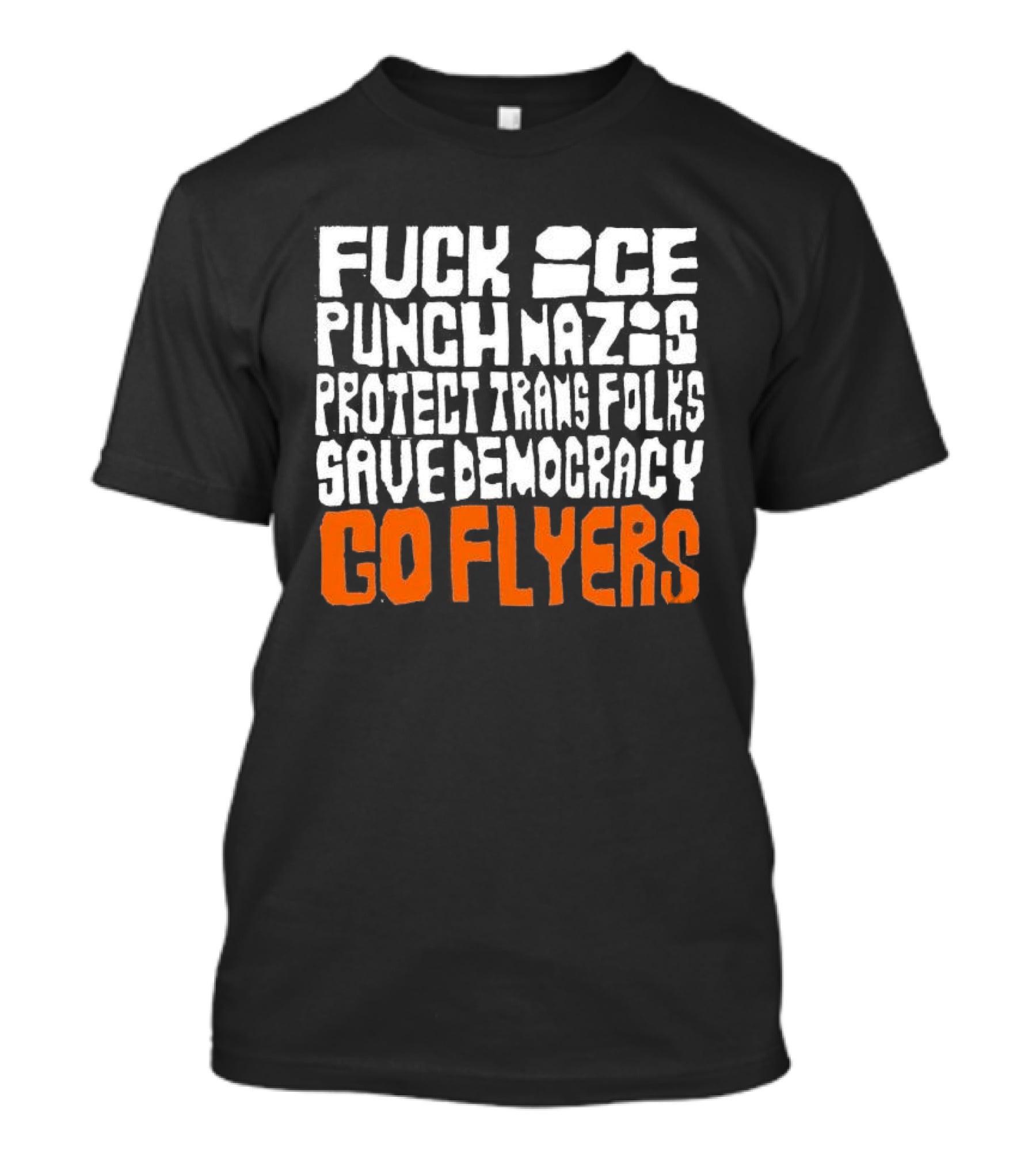 Fuck Ice Punch Nazis Protect Trans Folks Save Democracy Go Flyers T-Shirt