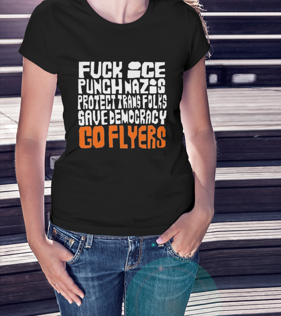 Fuck Ice Punch Nazis Protect Trans Folks Save Democracy Go Flyers T-Shirt