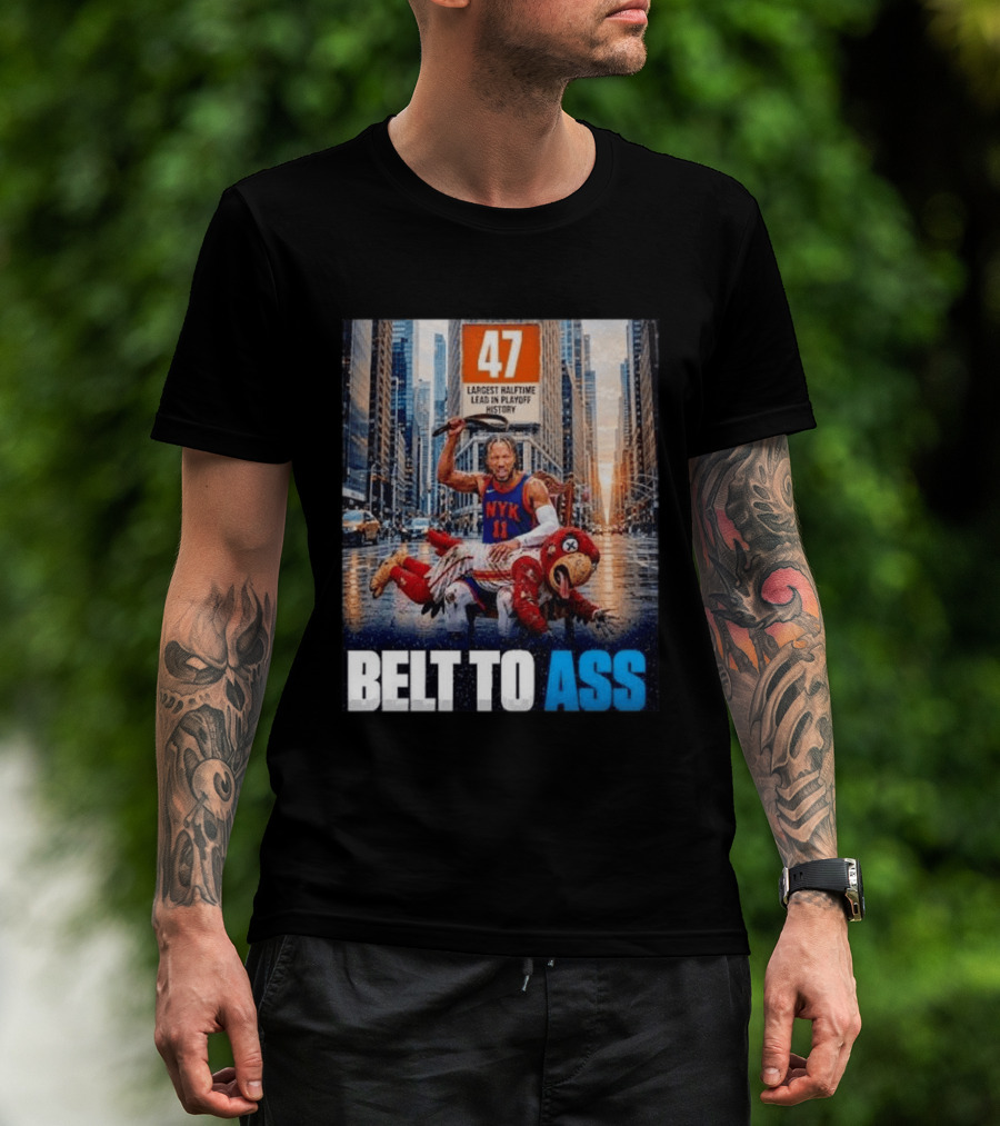47 Largest Halftime Lead In Playoff History NYK 11 Belt To Ass 2026 T-Shirt